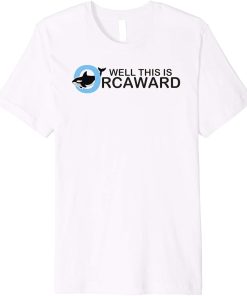 Well this is orcaward orca whale funny pool party gift Premium T-Shirt