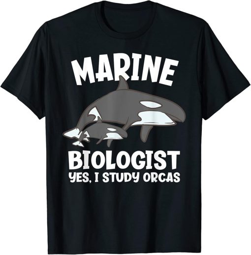 I Study Orcas Funny Marine Biologist T-Shirt