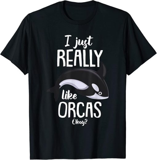 Kids Funny Orca Lovers I Just Really Like Orcas Okay Whales T-Shirt