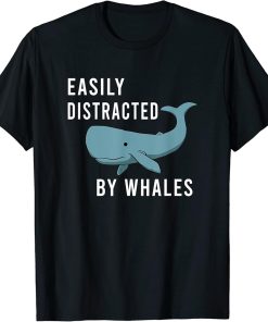 Distracted By Whales Funny Saying Ocean T-Shirt