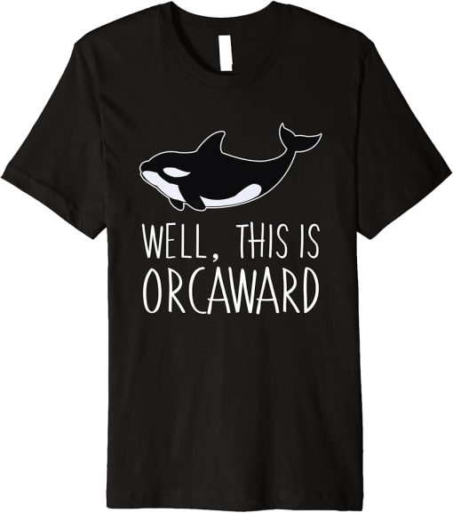 Funny Pun Orca Whale Graphic Well, This Is Orcaward Premium T-Shirt