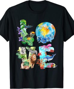 Love World Earth Day Everyday Planet Environment Animal T-Shirt